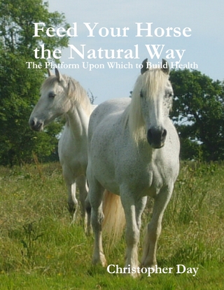 Feed Your Horse the Natural Way : The Platform Upon Which to Build Health