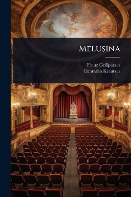 Melusina - Franz Grillparzer, Conradin Kreutzer
