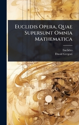 Euclidis Opera, Quae Supersunt Omnia Mathematica