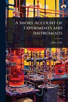 A Short Account of Experiments and Instruments