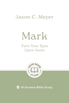 Mark: Turn Your Eyes Upon Jesus - Jason C. Meyer