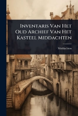 Inventaris Van Het Oud Archief Van Het Kasteel Middachten