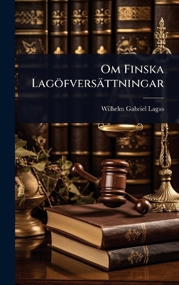 Om Finska Lag&ouml;fvers&auml;ttningar - Wilhelm Gabriel Lagus