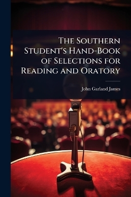 The Southern Student's Hand-Book of Selections for Reading and Oratory