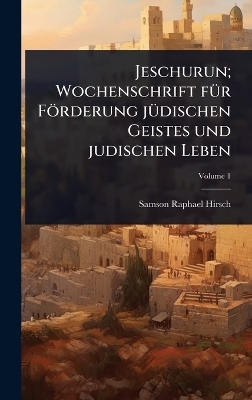 Jeschurun; Wochenschrift fÃ1/4r Förderung jÃ1/4dischen Geistes und judischen Leben