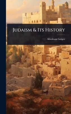 Judaism & Its History - Abraham Geiger