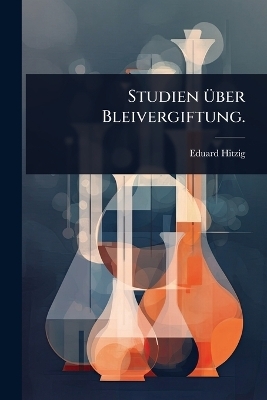 Studien &Atilde;1/4ber Bleivergiftung. - Eduard Hitzig