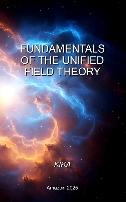 Fundamentals of the Unified Field Theory