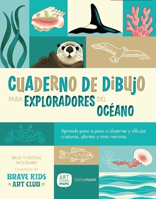 Cuaderno de Dibujo Para Exploradores del Oc&eacute;ano / Sketchbook for Ocean Explorers - Brad Woodard, Krystal Woodard