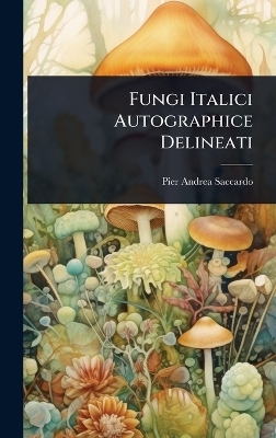 Fungi Italici Autographice Delineati