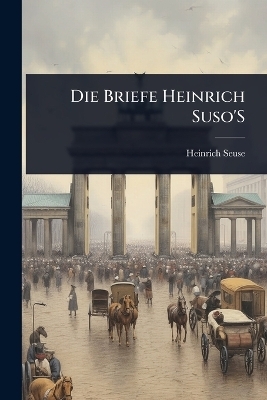 Die Briefe Heinrich Suso'S - Heinrich Seuse