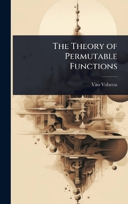 The Theory of Permutable Functions - Vito Volterra