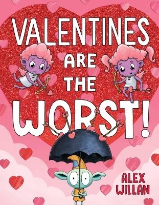 Valentines Are the Worst! - Alex Willan
