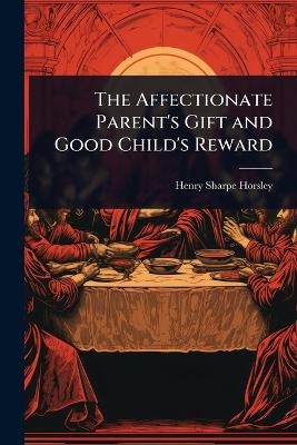 The Affectionate Parent's Gift and Good Child's Reward