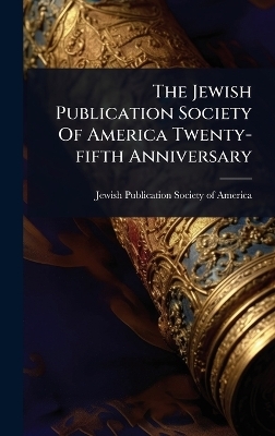 The Jewish Publication Society Of America Twenty-fifth Anniversary - 