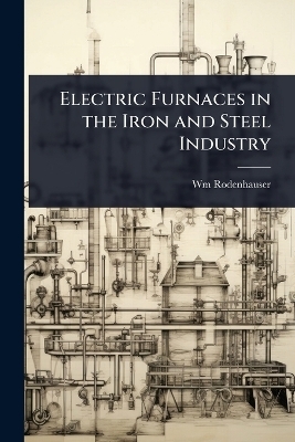 Electric Furnaces in the Iron and Steel Industry