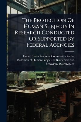 The Protection Of Human Subjects In Research Conducted Or Supported By Federal Agencies