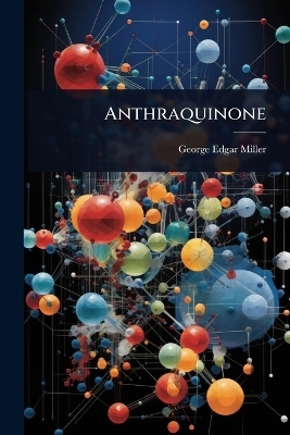 Anthraquinone - George Edgar Miller