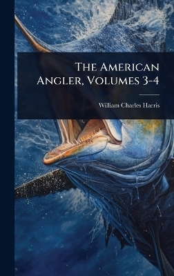 The American Angler, Volumes 3-4