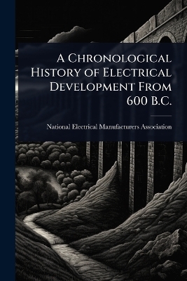 A Chronological History of Electrical Development From 600 B.C. - 