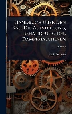 Handbuch Ãber Den Bau, Die Aufstellung, Behandlung Der Dampfmaschinen