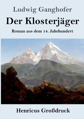 Der Klosterj&auml;ger (Gro&szlig;druck) - Ludwig Ganghofer