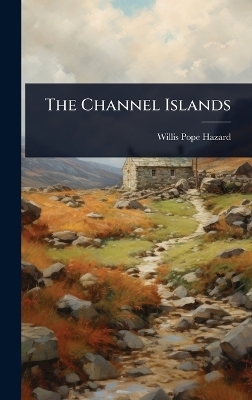The Channel Islands - Willis Pope Hazard