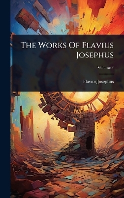 The Works Of Flavius Josephus - Flavius Josephus