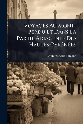 Voyages Au Mont-Perdu Et Dans La Partie Adjacente Des Hautes-PyrÃ(c)nÃ(c)es