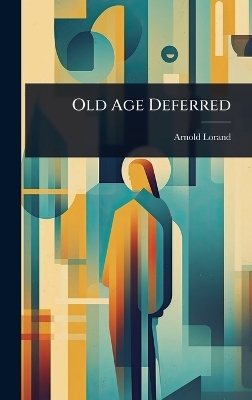 Old Age Deferred - Arnold Lorand
