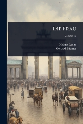 Die Frau - Helene Lange, Gertrud B&auml;umer
