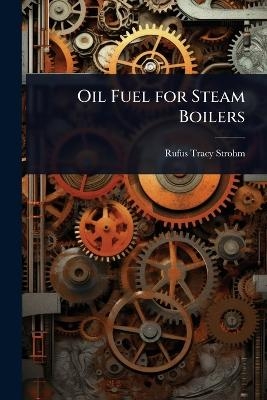 Oil Fuel for Steam Boilers - Rufus Tracy Strohm