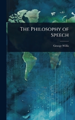 The Philosophy of Speech - George Willis