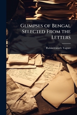 Glimpses of Bengal Selected From the Letters - Rabindranath Tagore