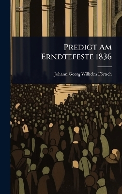Predigt Am Erndtefeste 1836 - 