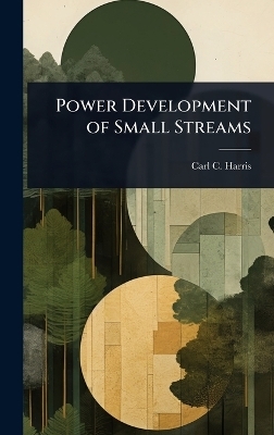Power Development of Small Streams - Carl C Harris