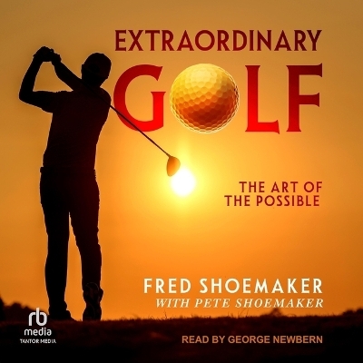 Extraordinary Golf - Fred Shoemaker, Pete Shoemaker