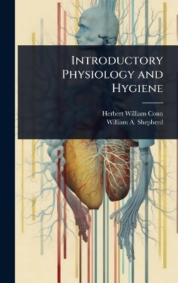 Introductory Physiology and Hygiene - Herbert William Conn, William A Shepherd