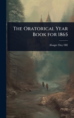 The Oratorical Year Book for 1865
