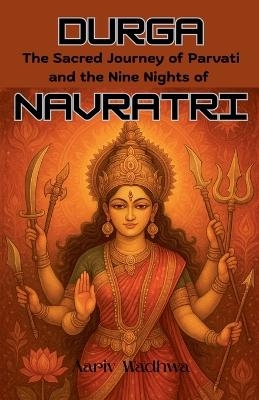 Durga - The Sacred Journey of Parvati and the Nine Nights of Navratri
