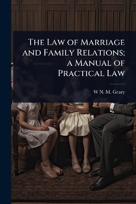 The Law of Marriage and Family Relations; a Manual of Practical Law