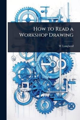 How to Read a Workshop Drawing - W Longland