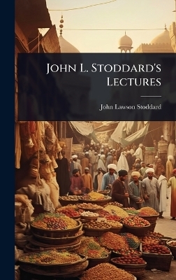 John L. Stoddard's Lectures - John Lawson Stoddard