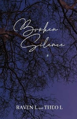 Broken Silence -  Raven L and Theo L