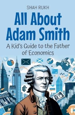 All About Adam Smith - Shah Rukh