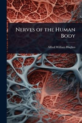 Nerves of the Human Body - Alfred William Hughes