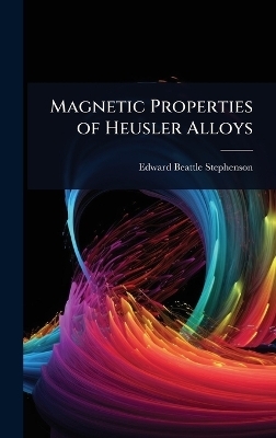 Magnetic Properties of Heusler Alloys - Edward Beattle Stephenson