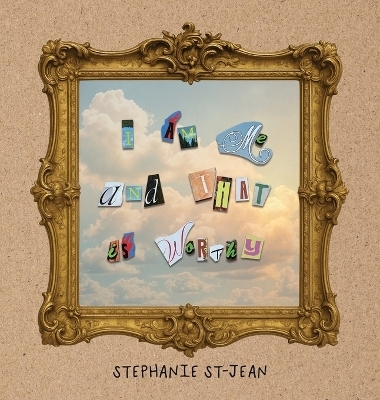 I am me, and that is worthy. - St&eacute;phanie St-Jean