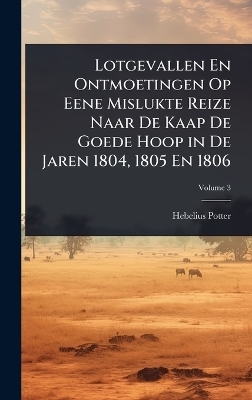 Lotgevallen En Ontmoetingen Op Eene Mislukte Reize Naar De Kaap De Goede Hoop in De Jaren 1804, 1805 En 1806