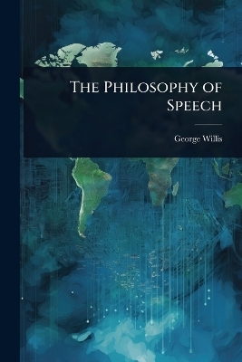 The Philosophy of Speech - George Willis